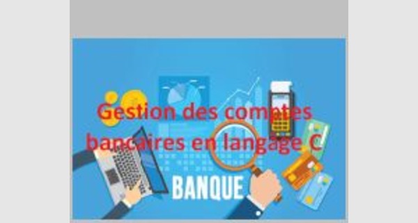 Projet gestion des comptes bancaires en langage C