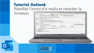 Tuto Outlook : Planifier l'envoi d'e-mails et retarder la livraison