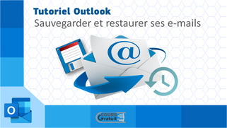 Tuto Outlook : Sauvegarder et restaurer ses e-mails