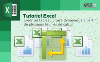 Excel : Créer un tableau croisé dynamique à partir de plusieurs feuilles de calcul