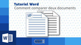 Tutoriel Word : comment comparer deux documents