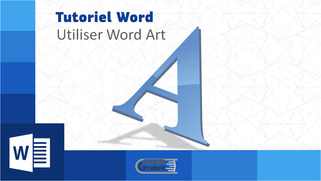 Tutoriel Word : comment utiliser Word Art